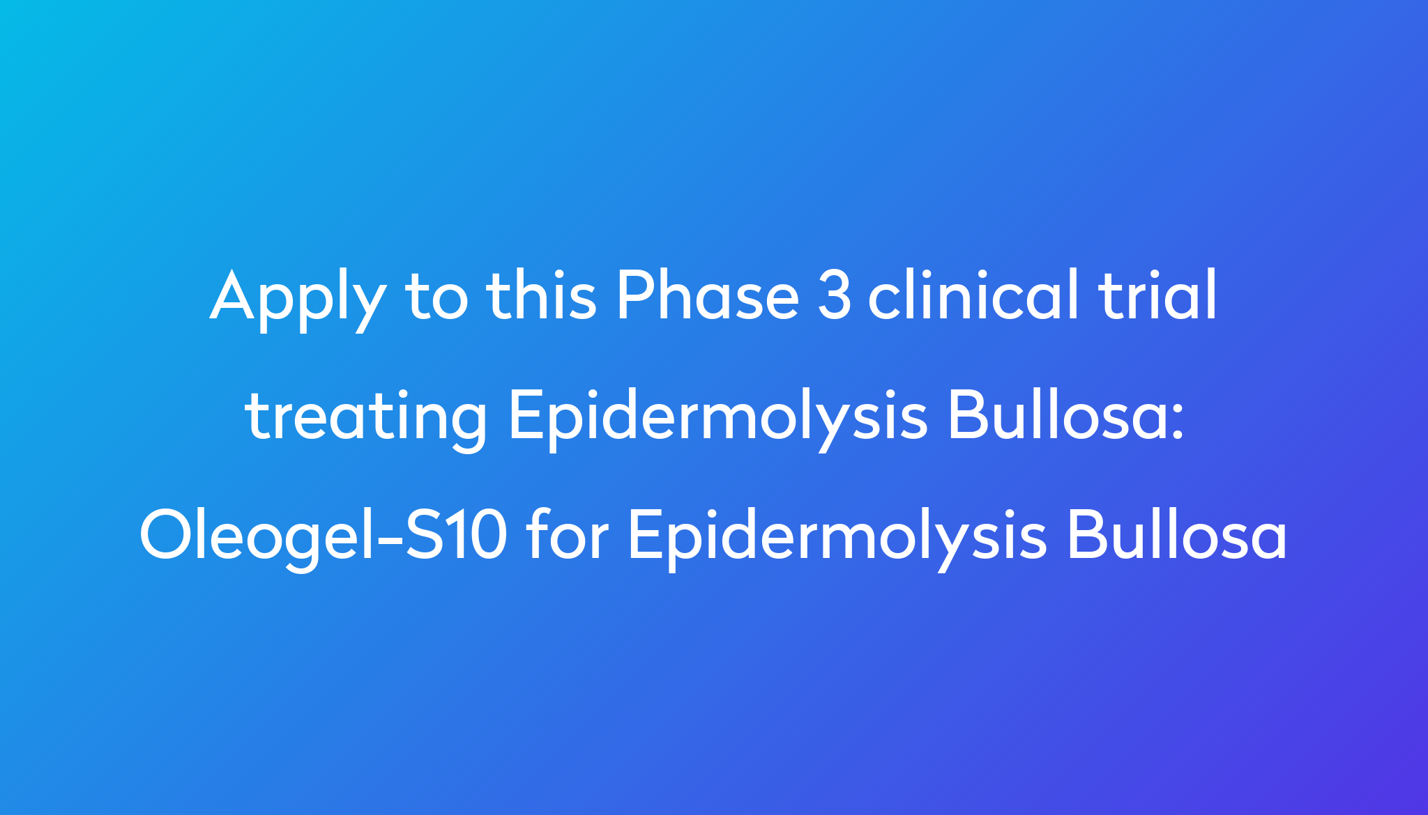 oleogel-s10-for-epidermolysis-bullosa-clinical-trial-2024-power